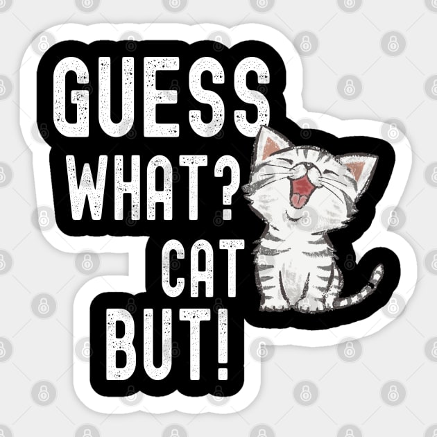 Funny Guess What? Cat Butt! T-Shirts Sticker by kawaiimono